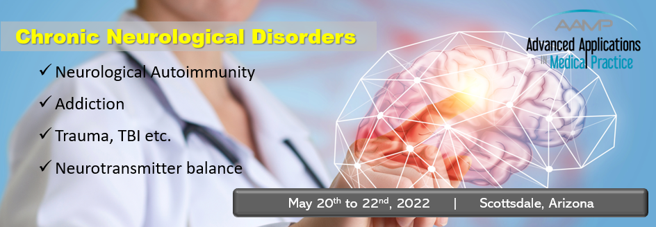 CHRONIC NEUROLOGICAL DISORDERS Welcome to the AAMP Spring Conference Scottsdale, Arizona - May 20th - 22nd, 2022